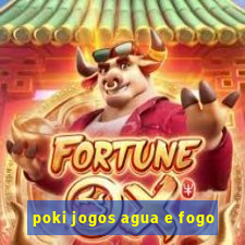 poki jogos agua e fogo